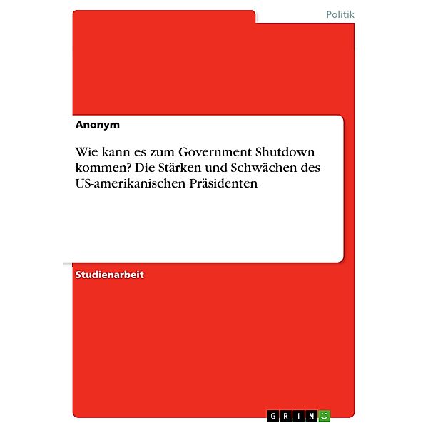 Wie kann es zum Government Shutdown kommen? Die Stärken und Schwächen des US-amerikanischen Präsidenten