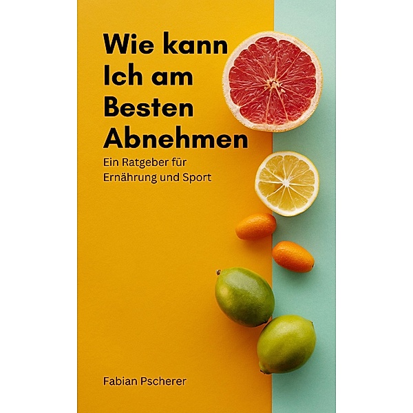 Wie kann ich am Besten abnehmen, Fabian Pscherer