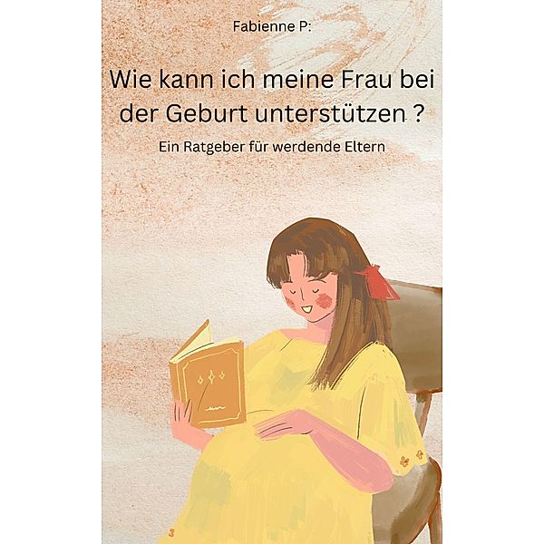 Wie kann ich meine Frau bei der Geburt unterstützen?, Fabienne P.