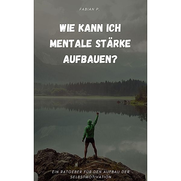 Wie kann ich mentale Stärke aufbauen?, Fabian P.