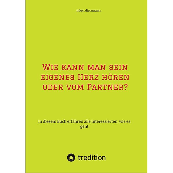 Wie kann man sein eigenes Herz hören oder vom Partner?, inken dietzmann