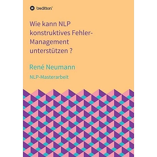 Wie kann NLP konstruktives Fehler-Management unterstützen ?, René Neumann