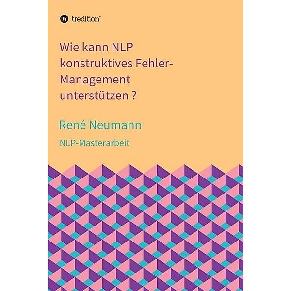 Wie kann NLP konstruktives Fehler-Management unterstützen ?, René Neumann