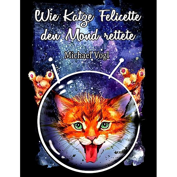 Wie Katze Felicette den Mond rettete, Michael Vogl