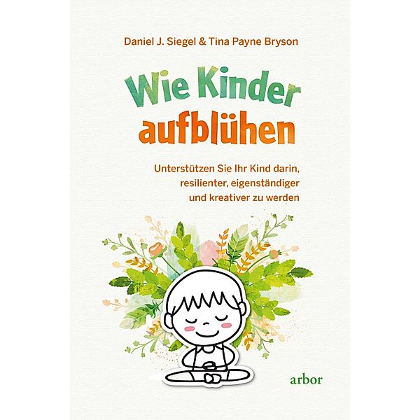 Wie Kinder aufblühen, Daniel J. Siegel, Tina Payne Bryson