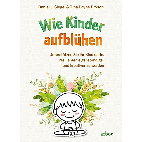 Wie Kinder aufblühen, Daniel J. Siegel, Tina Payne Bryson