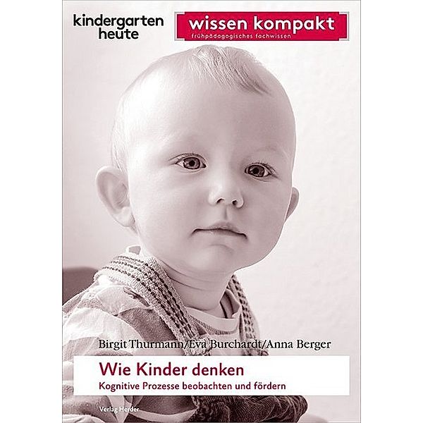 Wie Kinder denken. Kognitive Prozesse beobachten und fördern, Birgit Thurmann, Eva Burchardt, Anna Berger