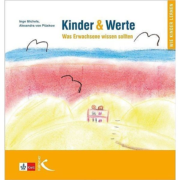 Wie Kinder lernen / Kinder & Werte, Inge Michels, Alexandra von Plüskow, Alexandra von Plüskow