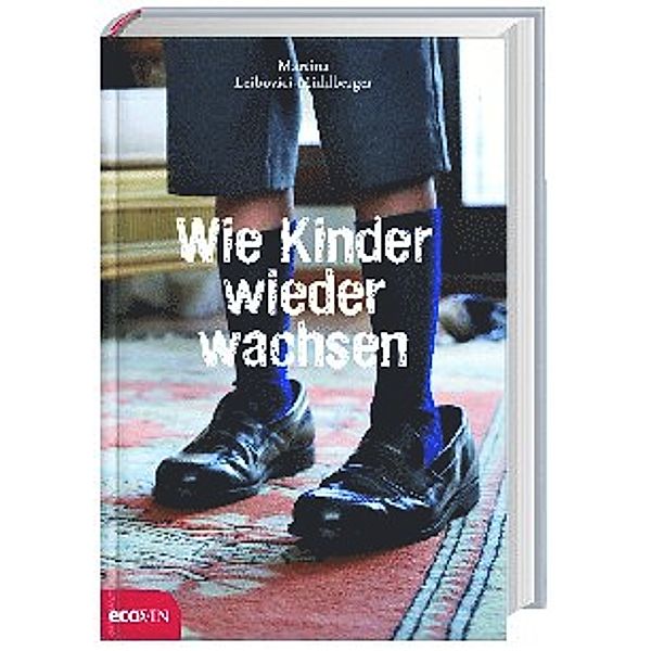 Wie Kinder wieder wachsen, Martina Leibovici-Mühlberger