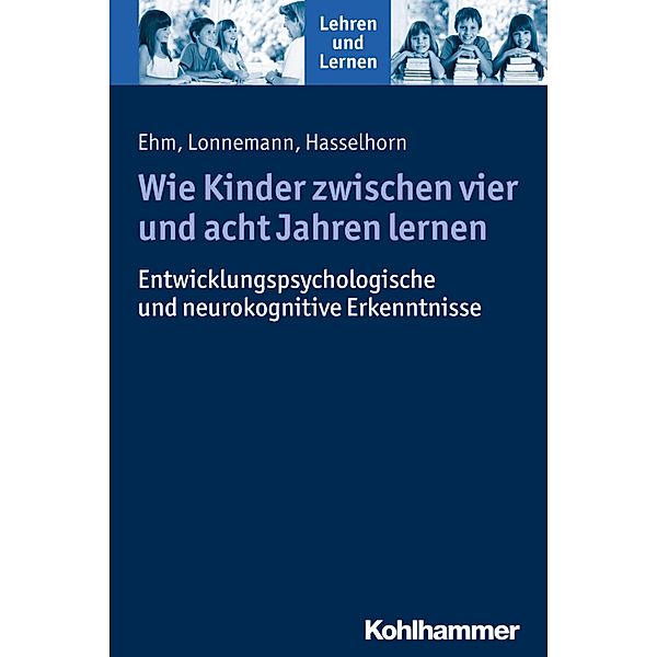 Wie Kinder zwischen vier und acht Jahren lernen, Jan-Henning Ehm, Jan Lonnemann, Marcus Hasselhorn