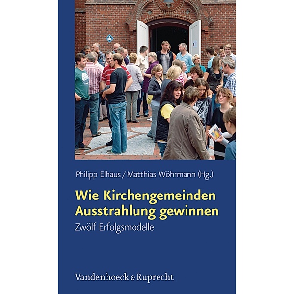 Wie Kirchengemeinden Ausstrahlung gewinnen, Philipp Elhaus, Matthias Wöhrmann
