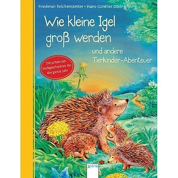 Wie kleine Igel gross werden und andere Tierkinder-Abenteuer, Friederun Reichenstetter, Hans-Günther Döring