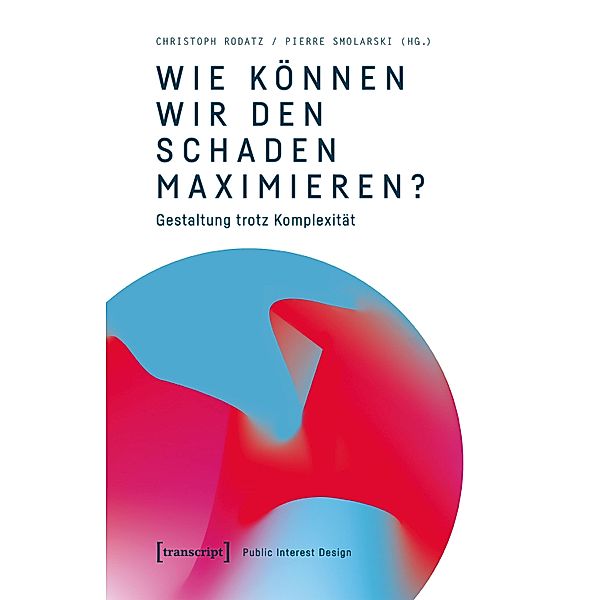 Wie können wir den Schaden maximieren? / Public Interest Design Bd.2