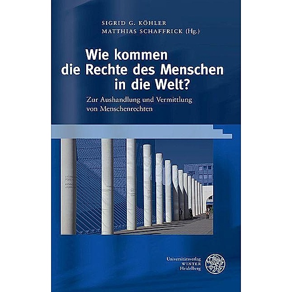 Wie kommen die Rechte des Menschen in die Welt? / Reihe Siegen. Beiträge zur Literatur-, Sprach- und Medienwissenschaft Bd.184
