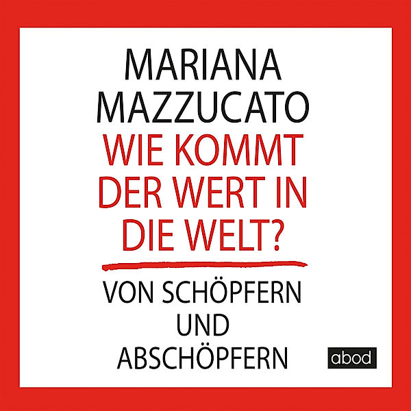 Wie kommt der Wert in die Welt?, Mariana Mazzucato