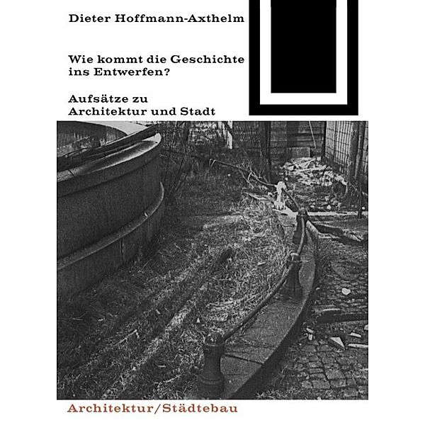 Wie kommt die Geschichte ins Entwerfen?, Dieter Hoffmann-Axthelm
