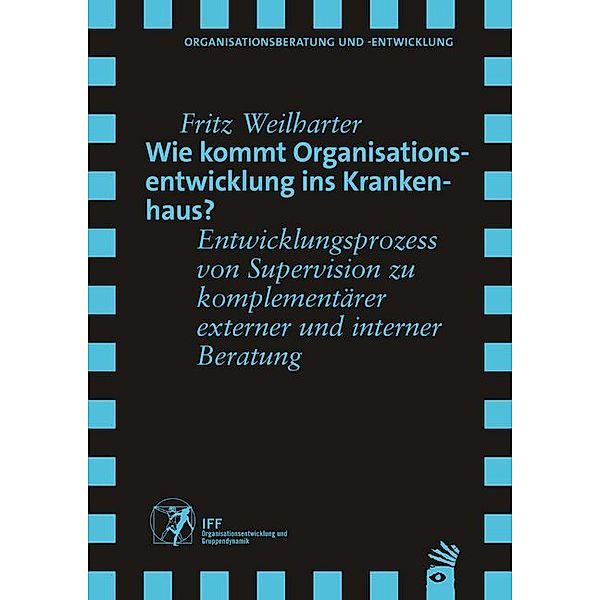 Wie kommt Organisationsentwicklung ins Krankenhaus?, Fritz Weilharter