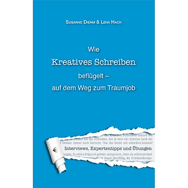 Wie Kreatives Schreiben beflügelt - auf dem Weg zum Traumjob, Susanne Diehm, Lena Hach