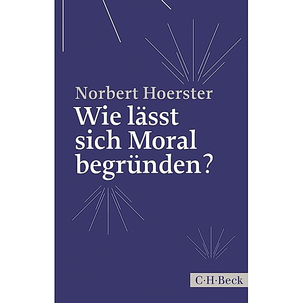 Wie lässt sich Moral begründen? / Beck Paperback Bd.6148, Norbert Hoerster