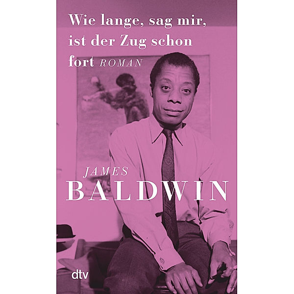 Wie lange, sag mir, ist der Zug schon fort, James Baldwin