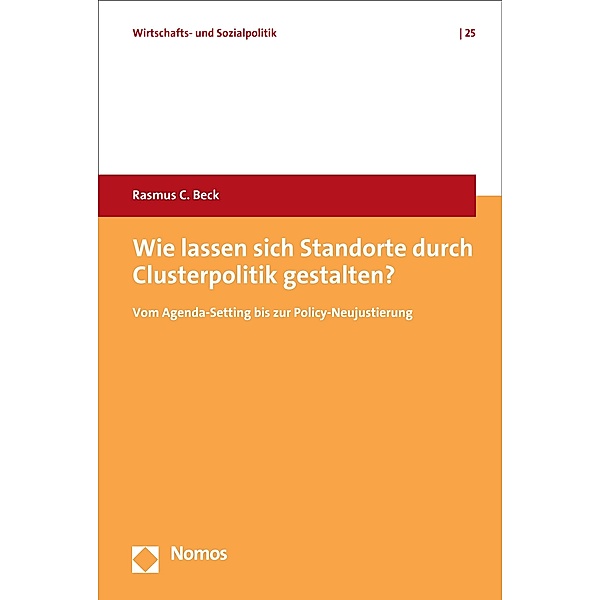 Wie lassen sich Standorte durch Clusterpolitik gestalten? / Wirtschafts- und Sozialpolitik Bd.25, Rasmus C. Beck