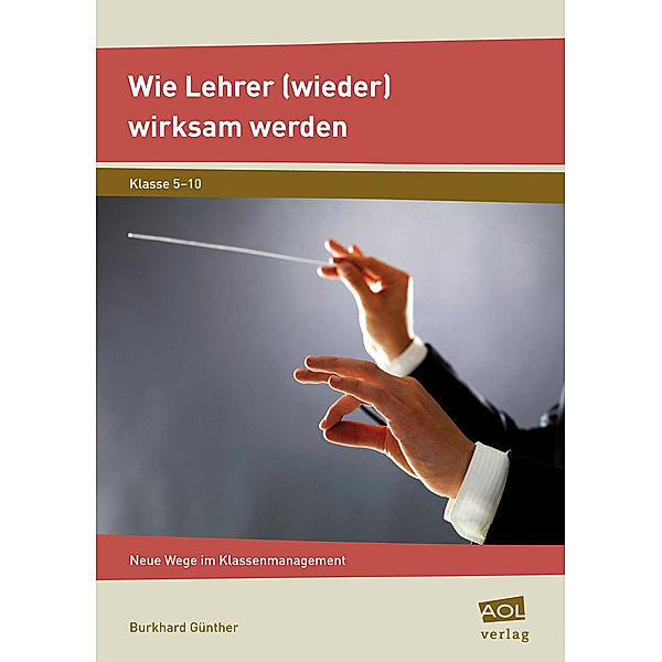 Wie Lehrer (wieder) wirksam werden, Burkhard Günther