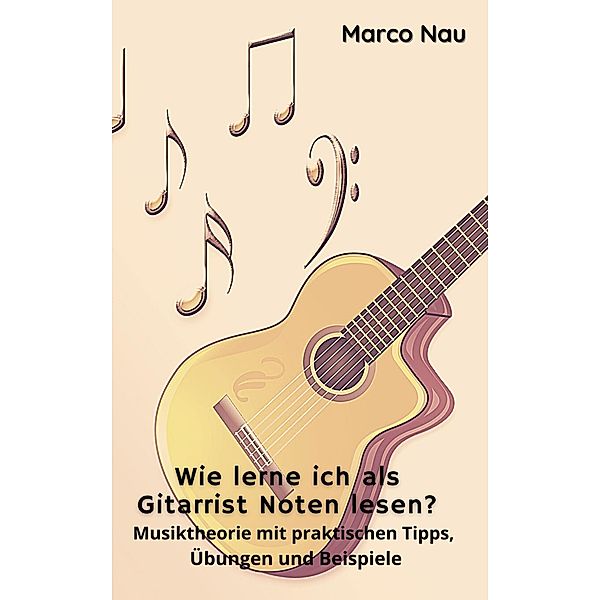 Wie lerne ich als Gitarrist Noten lesen?, Marco Nau