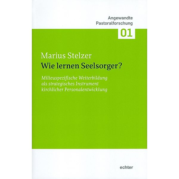 Wie lernen Seelsorger? / Angewandte Pastoralforschung Bd.1, Marius Stelzer