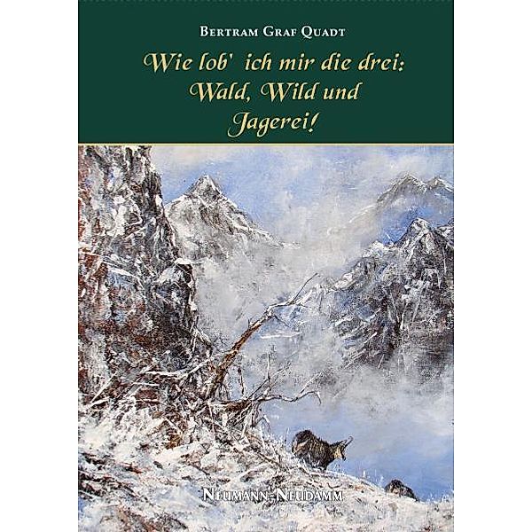 Wie lob' ich mir die Drei: Wald, Wild und Jagerei!, Bertram von Quadt