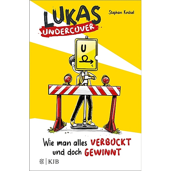 Wie man alles verbockt und doch gewinnt / Lukas Undercover Bd.1, Stephan Knösel