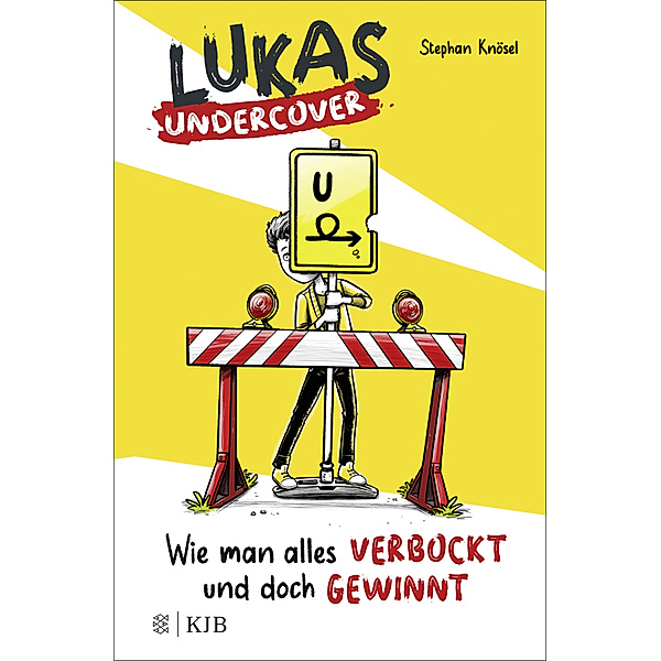 Wie man alles verbockt und doch gewinnt / Lukas Undercover Bd.1, Stephan Knösel