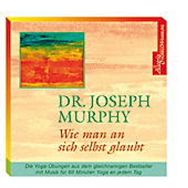 Wie man an sich selbst glaubt,1 Audio-CD, Dr. Joseph Murphy