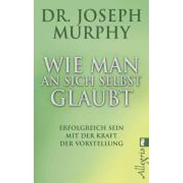 Wie man an sich selbst glaubt, Joseph Murphy