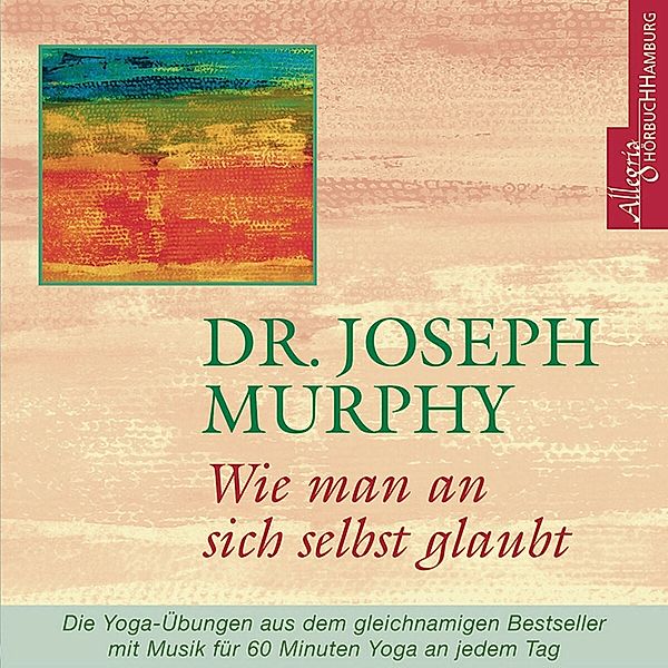 Wie man an sich selbst glaubt, Dr. Joseph Murphy