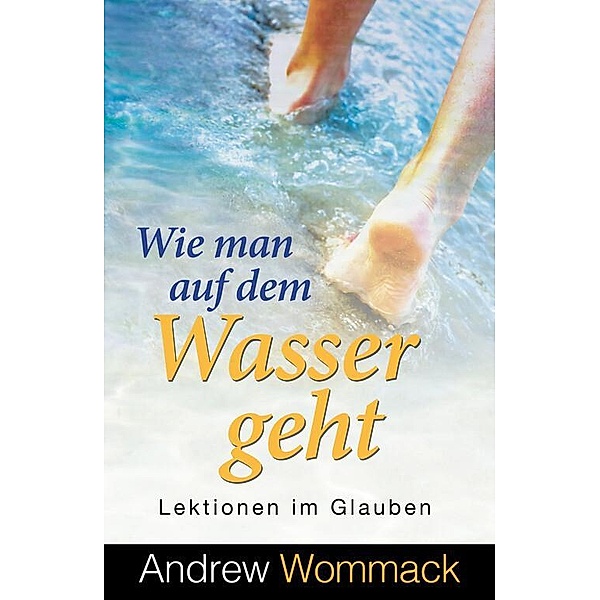 Wie man auf dem Wasser geht, Andrew Wommack