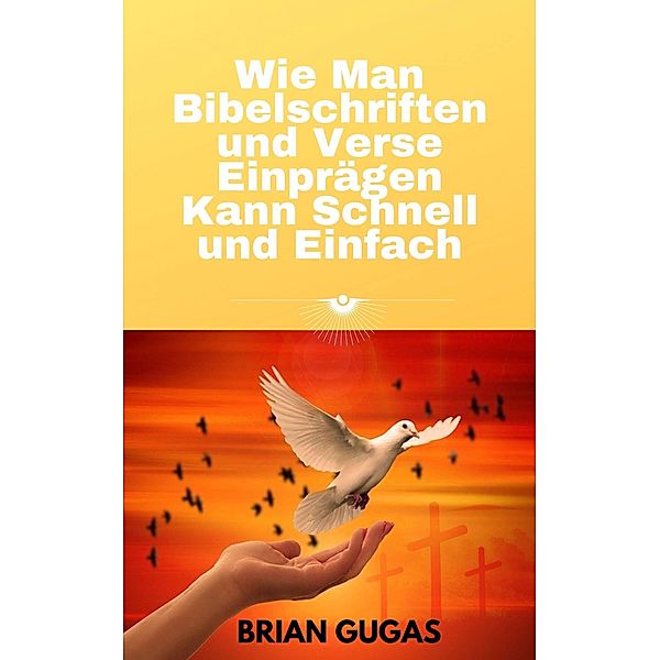 Wie Man Bibelschriften und Verse Einprägen Kann Schnell und Einfach, Brian Gugas