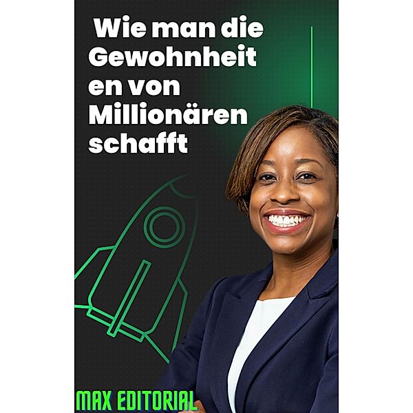 Wie man die Gewohnheiten von Millionären schafft, Max Editorial