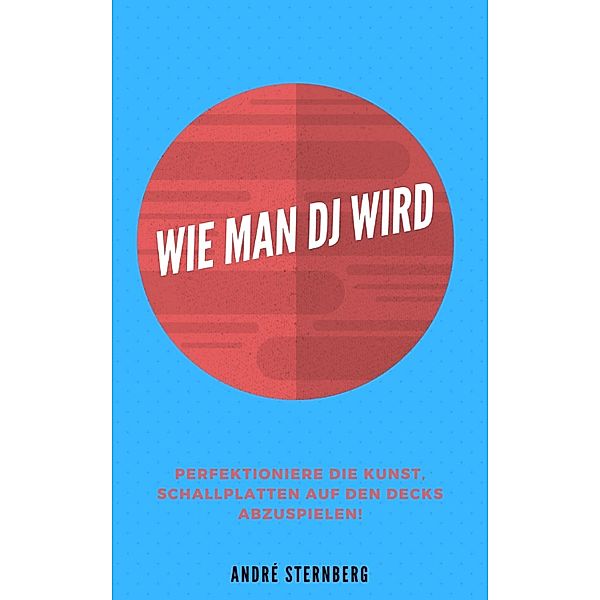 Wie man DJ wird, Andre Sternberg