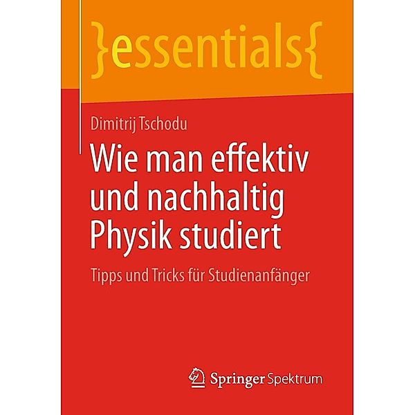 Wie man effektiv und nachhaltig Physik studiert / essentials, Dimitrij Tschodu