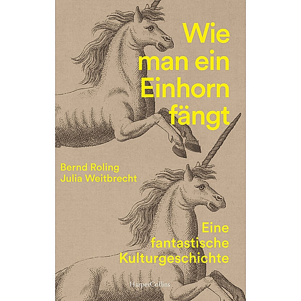 Wie man ein Einhorn fängt. Eine fantastische Kulturgeschichte, Bernd Roling, Julia Weitbrecht