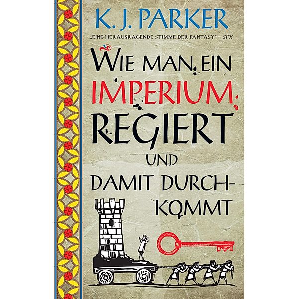 Wie man ein Imperium regiert und damit durchkommt / Wie man ein Imperium regiert und damit durchkommt, K. J. Parker