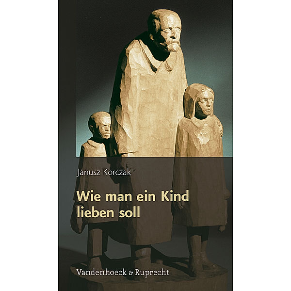 Wie man ein Kind lieben soll, Janusz Korczak