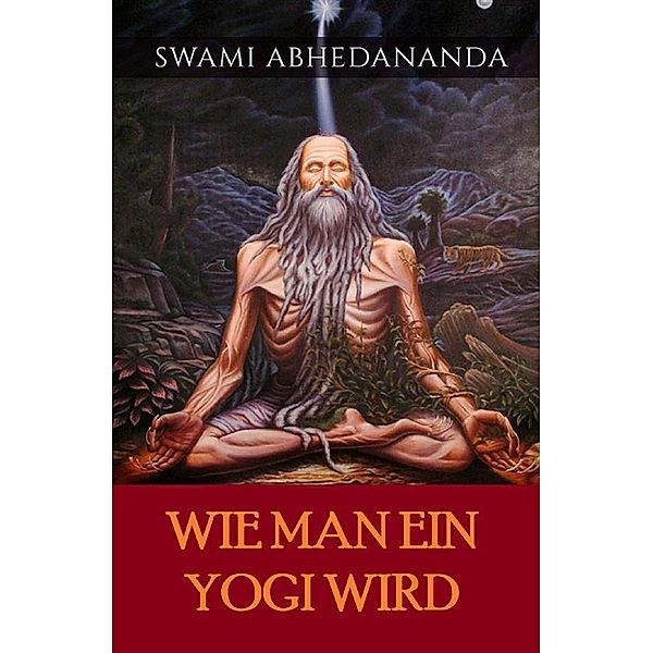 Wie man ein Yogi wird (Übersetzt), Swâmi Abhedânanda