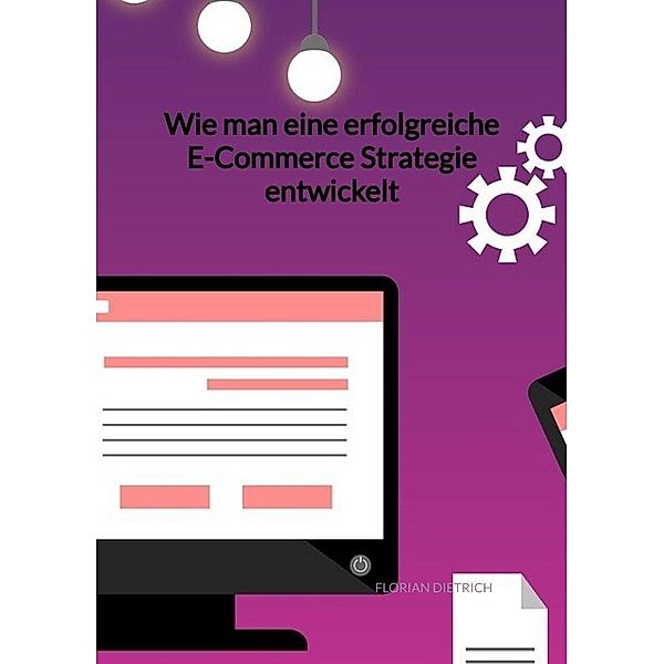 Wie man eine erfolgreiche E-Commerce Strategie entwickelt, Florian Dietrich