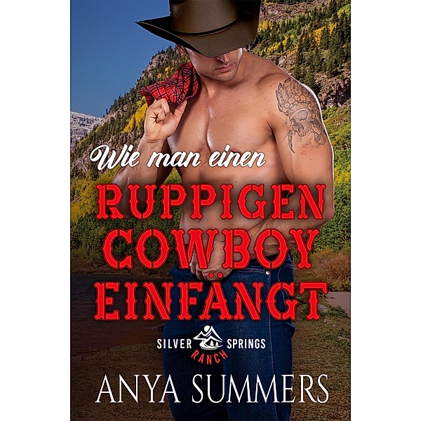 Wie man einen ruppigen Cowboy einfängt / Silver Springs Ranch Bd.3, Anya Summers