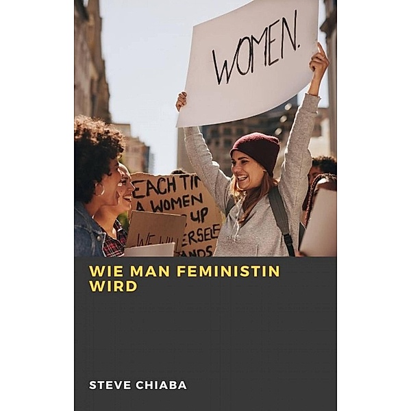 Wie man Feministin wird, Steve Chiaba
