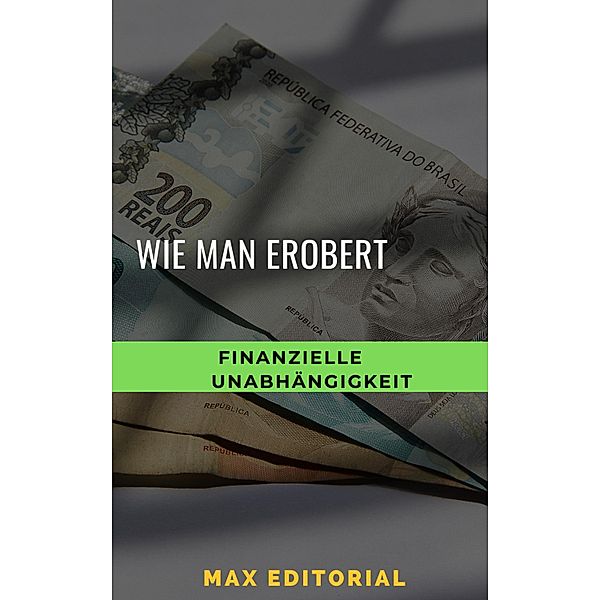 Wie man finanzielle Unabhängigkeit erobert, Max Editorial