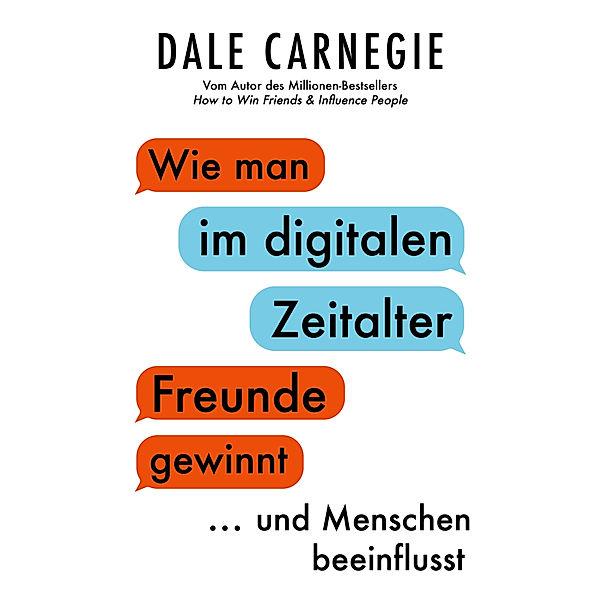 Wie man im digitalen Zeitalter Freunde gewinnt und Menschen beeinflusst, Dale Carnegie