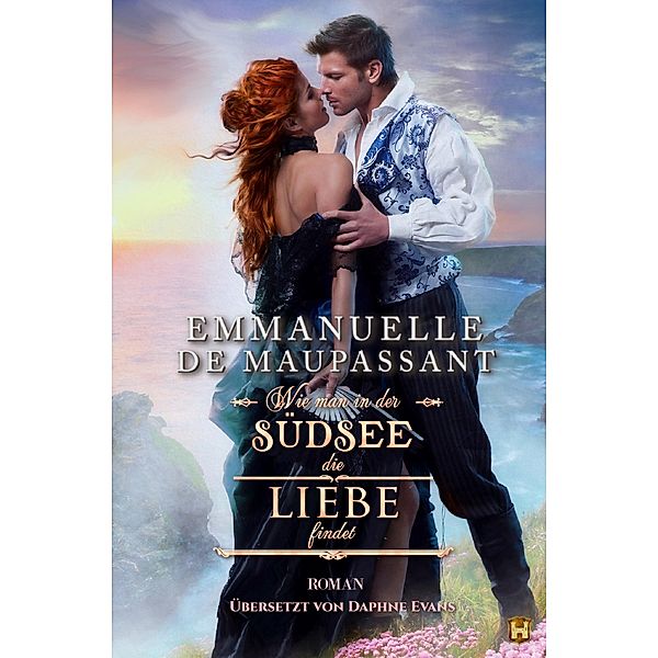 Wie man in der Südsee die Liebe findet / Handbuch einer Lady Bd.5, Emmanuelle de Maupassant