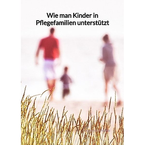 Wie man Kinder in Pflegefamilien unterstützt, Alina Hartmann